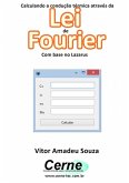 Calculando A Condução Térmica Através Da Lei De Fourier Com Base No Lazarus (eBook, PDF)