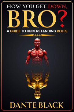 How You Get Down, Bro? A Guide to Understanding Roles (Positions, #1) (eBook, ePUB) - Black, Dante