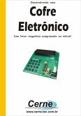 Desenvolvendo Um Cofre Eletrônico Com Leitor Magnético Programado No Mikroc (eBook, PDF)