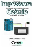 Usando Uma Impressora Térmica Para Registrar A Concentração De Ozônio Programado No Arduino (eBook, PDF)