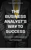 The Business Analyst's Way to Success (eBook, ePUB) The Business Analyst's Way to Success (eBook, ePUB)