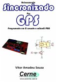 Acionamento Sincronizado Por Gps Programado Em C Usando O Mikroc Pro (eBook, PDF)