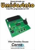 Desenvolvendo Um Umidostato Com Pic Programado No C18 (eBook, PDF)