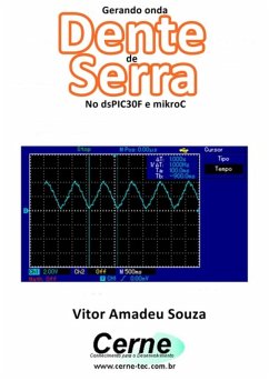 Gerando Onda Dente De Serra No Dspic30f E Mikroc (eBook, PDF) - Souza, Vitor Amadeu