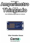 Monitorando Um Amperímetro Através Do Thinger.io Com Esp8266 (nodemcu) Programado Em Arduino (eBook, PDF)