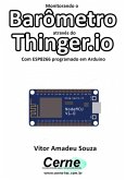 Monitorando Um Barômetro Através Do Thinger.io Com Esp8266 (nodemcu) Programado Em Arduino (eBook, PDF)