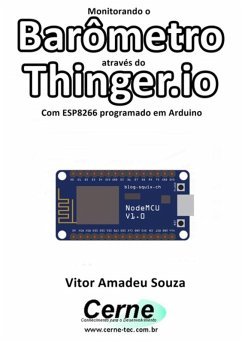 Monitorando Um Barômetro Através Do Thinger.io Com Esp8266 (nodemcu) Programado Em Arduino (eBook, PDF) - Souza, Vitor Amadeu