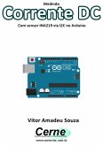 Medindo Corrente Dc Com Sensor Ina219 Via I2c No Arduino (eBook, PDF)