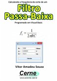 Calculando A Frequência De Corte De Um Filtro Passa-baixa Programado Em Visual Basic (eBook, PDF)