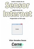 Lendo O Estado De Um Sensor Digital Através Da Internet Programado No Vc# E Php (eBook, PDF)