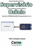Desenvolvendo Em Vb Um Supervisório Para Monitorar Concentração De Ozônio Usando O Esp8266 (nodemcu) Programado Em Lua (eBook, PDF)