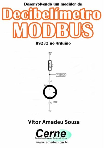 Desenvolvendo Um Medidor De Decibelímetro Modbus Rs232 No Arduino (eBook, PDF)