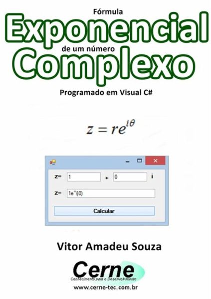 Fórmula Exponencial De Um Número Complexo Programado Em Visual C# (eBook, PDF) Fórmula Exponencial De Um Número Complexo Programado Em Visual C# (eBook, PDF)