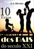 Dez Erros Dos Pais Do Século Xxi (eBook, ePUB) Dez Erros Dos Pais Do Século Xxi (eBook, ePUB)