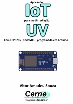 Aplicando Iot Para Medir Radiação Uv Com Esp8266 (nodemcu) Programado Em Arduino (eBook, PDF) - Souza, Vitor Amadeu