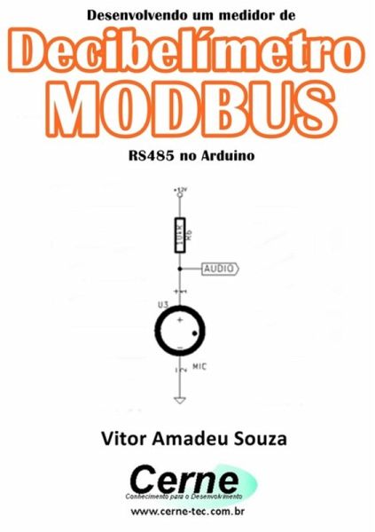 Desenvolvendo Um Medidor De Decibelímetro Modbus Rs485 No Arduino (eBook, PDF)