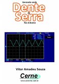 Gerando Onda Dente De Serra No Arduino (eBook, PDF)