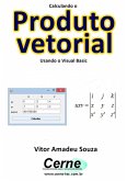 Calculando O Produto Vetorial Usando O Visual Basic (eBook, PDF)