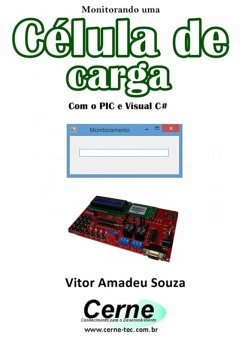 Monitorando Uma Célula De Carga Com O Pic E Visual C# (eBook, PDF) - Souza, Vitor Amadeu