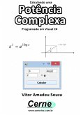Calculando Uma Potência Complexa De Números Complexos Programado Em Visual C# (eBook, PDF)