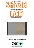 Projetando Um Shield Arduino Para Conectar Lcd Usando O Fritzing (eBook, PDF)