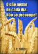 O Pão Nosso De Cada Dia E Não Se... - Bild 1