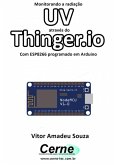 Monitorando A Radiação Uv Através Do Thinger.io Com Esp8266 (nodemcu) Programado Em Arduino (eBook, PDF)