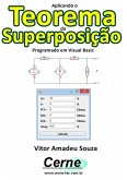 Aplicando O Teorema Da Superposição Programado Em Visual Basic (eBook, PDF)