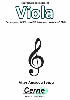 Reproduzindo O Som De Viola Em Arquivo Wav Com Pic Baseado No Mikroc Pro (eBook, PDF) Cover Reproduzindo O Som De Viola Em Arquivo Wav Com Pic Baseado No Mikroc Pro (eBook, PDF)