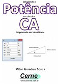 Calculando A Potência Cm Circuito Ca Programado Em Visual Basic (eBook, PDF)