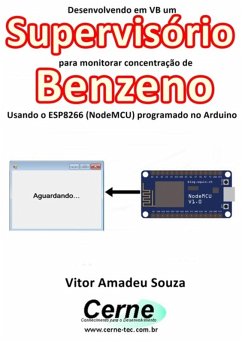 Desenvolvendo Em Vb Um Supervisório Para Monitorar Concentração De Benzeno Usando O Esp8266 (nodemcu) Programado No Arduino (eBook, PDF) - Souza, Vitor Amadeu