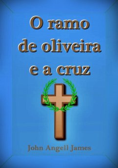 O Ramo De Oliveira E A Cruz (eBook, ePUB) - James, John Angell O Ramo De Oliveira E A Cruz (eBook, ePUB) - James, John Angell
