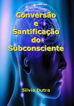 Conversão E Santificação Do Subconsciente (eBook, ePUB) - Dutra, Silvio