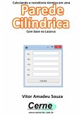Calculando A Resistência Térmica Em Uma Parede Cilíndrica Com Base No Lazarus (eBook, PDF)
