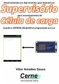 Desenvolvendo Em App Inventor Para Android Um Supervisório Para Monitoramento De Célula De Carga Usando O Esp8266 (nodemcu) Programado Em Lua (eBook, PDF)