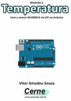 Medindo A Temperatura Com O Sensor Mlx90614 Via I2c No Arduino (eBook, PDF) - Souza, Vitor Amadeu