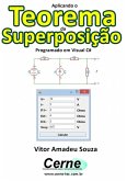 Aplicando O Teorema Da Superposição Programado Em Visual C# (eBook, PDF)