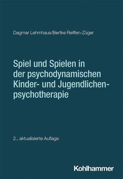 Spiel und Spielen in der psychodynamischen Kinder- und Jugendlichenpsychotherapie (eBook, PDF) - Lehmhaus, Dagmar; Reiffen-Züger, Bertke