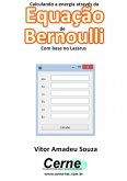 Calculando A Energia Através Da Equação De Bernoulli Com Base No Lazarus (eBook, PDF)