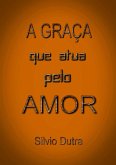 A Graça Que Que Atua Pelo Amor (eBook, ePUB) A Graça Que Que Atua Pelo Amor (eBook, ePUB)