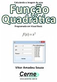 Calculando A Imagem De Uma Função Quadrática Programado Em Visual Basic (eBook, PDF)