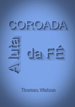 A Luta Da Fé Coroada (eBook, ePUB) - Dutra, Silvio A Luta Da Fé Coroada (eBook, ePUB) - Dutra, Silvio