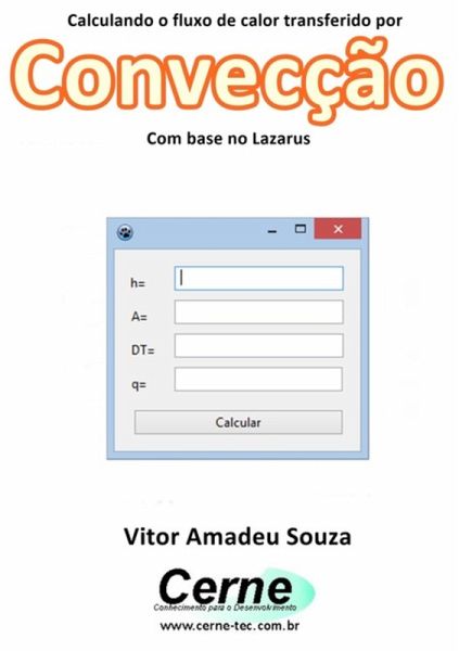 Calculando O Fluxo De Calor Transferido Por Convecção Com Base No Lazarus (eBook, PDF) Calculando O Fluxo De Calor Transferido Por Convecção Com Base No Lazarus (eBook, PDF)
