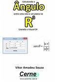 Calculando O Ângulo Entre Uma Reta E Um Plano No R3 Usando O Visual C# (eBook, PDF)
