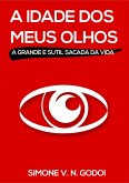 A Idade Dos Meus Olhos (eBook, ePUB) A Idade Dos Meus Olhos (eBook, ePUB)