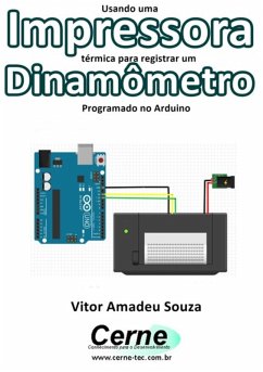 Usando Uma Impressora Térmica Para Registrar Um Dinamômetro Programado No Arduino (eBook, PDF) - Souza, Vitor Amadeu