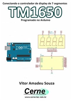 Conectando O Controlador De Display De 7 Segmentos Tm1650 Programado No Arduino (eBook, PDF) - Souza, Vitor Amadeu