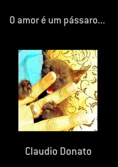 O Amor É Um Pássaro... (eBook, PDF) - Donato, Claudio