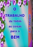 O Trabalho De Todas As Coisas Para O Bem (eBook, ePUB) O Trabalho De Todas As Coisas Para O Bem (eBook, ePUB)