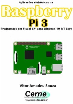 Aplicações Eletrônicas Na Raspberry Pi 3 Programado Em Visual C# Para Windows 10 Iot Core (eBook, PDF) - Souza, Vitor Amadeu